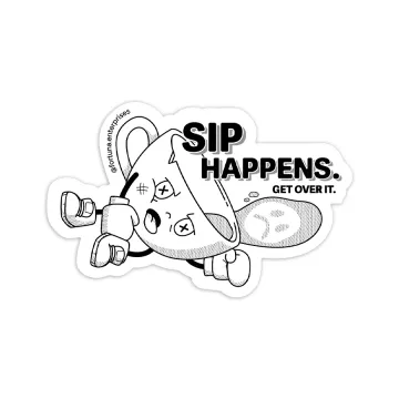 Sip Happens. Get Over It. Sticker